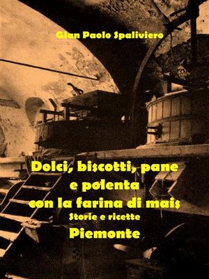 cover image of Dolci, biscotti, pane e polenta con la farina di mais--Piemonte